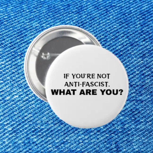 Badge Rond 5 Cm Si vous n’êtes pas anti-fasciste, qu’êtes-vous ? | (Créateur téléchargé)