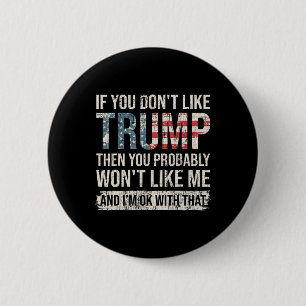 Badge Rond 5 Cm Si vous n'aimez pas Trump, alors vous n'allez prob