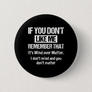Badge Rond 5 Cm Si vous ne m'aimez pas rappelez-vous que c'est l'e