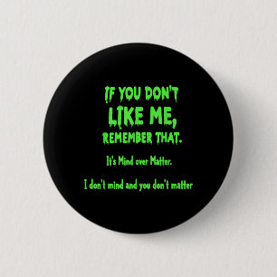 Badge Rond 5 Cm Si vous ne m'aimez pas rappelez-vous que c'est l'e