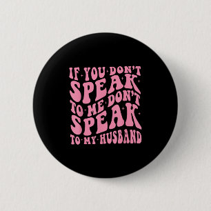 Badge Rond 5 Cm Si vous ne me parlez pas, ne parlez pas à mon mari