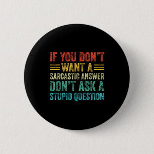 Badge Rond 5 Cm Si vous ne voulez pas de réponse sarcastique, ne d