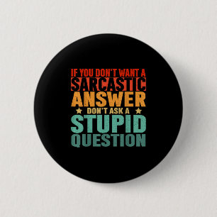 Badge Rond 5 Cm Si vous ne voulez pas de réponse sarcastique, ne m