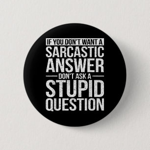 Badge Rond 5 Cm Si vous ne voulez pas de réponse sarcastique, ne m