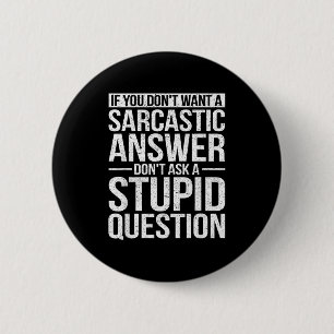 Badge Rond 5 Cm Si vous ne voulez pas de réponse sarcastique, ne m