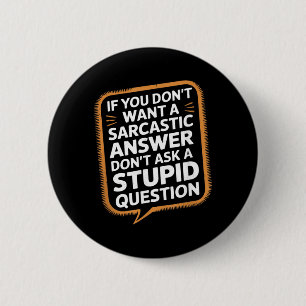 Badge Rond 5 Cm Si vous ne voulez pas de réponse sarcastique Quest