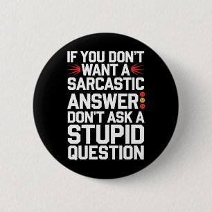 Badge Rond 5 Cm Si vous ne voulez pas de réponse sarcastique Quest