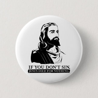 Badge Rond 5 Cm Si vous pas sin, Jésus est mort pour rien