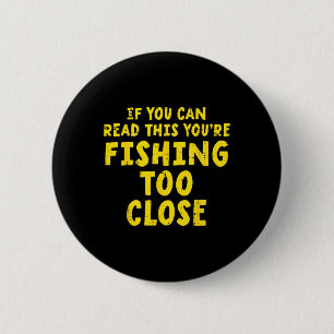 Badge Rond 5 Cm Si vous pouvez lire ceci Pêche trop près Drôle Hom