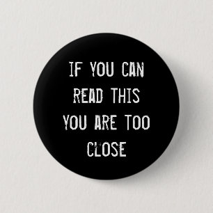 Badge Rond 5 Cm "Si vous pouvez lire ceci, vous êtes trop près"