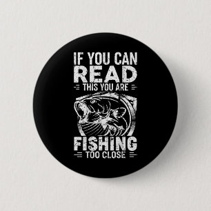 Badge Rond 5 Cm Si vous pouvez lire ceci, vous pêchez trop près Fi