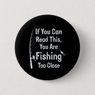 Badge Rond 5 Cm Si vous pouvez lire ceci, vous pêchez trop près Fi