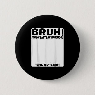 Badge Rond 5 Cm Signature De L'Étudiant Bruh C'Est Mon Dernier Jou