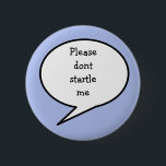 Badge Rond 5 Cm S'il te plaît, ne me fais pas peur,<br><div class="desc">Faites prendre conscience à ceux qui vous entourent que vous êtes sensible à l'étourdissement afin d'éviter de vous alarmer ou de déclencher des sauts avec l'insigne "S'il vous plaît ne me surprenez pas". Très utile pour les personnes atteintes de SSPT, d'anxiété, de problèmes surrénaux et beaucoup plus. J'ai créé cette...</div>
