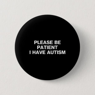 Badge Rond 5 Cm S'Il Vous Plaît Être Patient J'Ai Autisme, Autisme