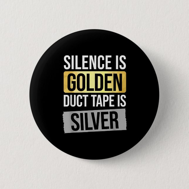 Badge Rond 5 Cm Silence Is Golden But Duct Tape Is Silver Sarcasti (Devant)