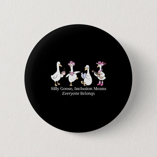 Badge Rond 5 Cm Silly Goose Inclusion Means Everyone Belongs Funny (Devant)