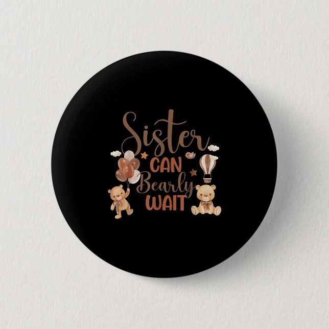 Badge Rond 5 Cm Sister Can Bearly Wait Bear Gender Neutral Boy Bab (Devant)