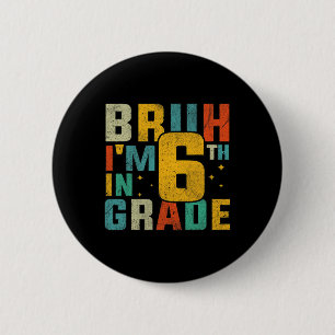 Badge Rond 5 Cm Sixième année Retour à l'école Bruh je suis en 6e