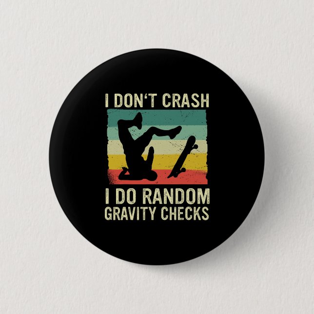 Badge Rond 5 Cm Skateboard I Don't Crash I Do Random Gravity Check (Devant)