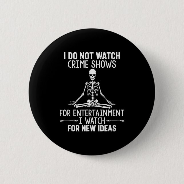 Badge Rond 5 Cm Skeleton I Do Not Watch Crime Shows For Entertainm (Devant)