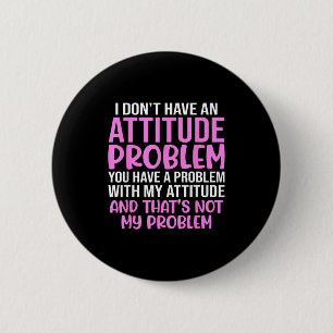 Badge Rond 5 Cm Slogan drôle, je n'ai pas de problème d'attitude,
