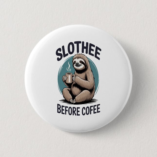 Badge Rond 5 Cm Slothee avant le café Sublimation (Devant)
