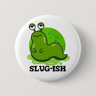 Badge Rond 5 Cm Slug ish Funny Sluggish Slug Pun