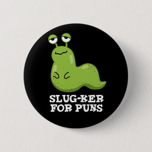 Badge Rond 5 Cm Slug-ker For Puns Funny Slug Pun Dark BG