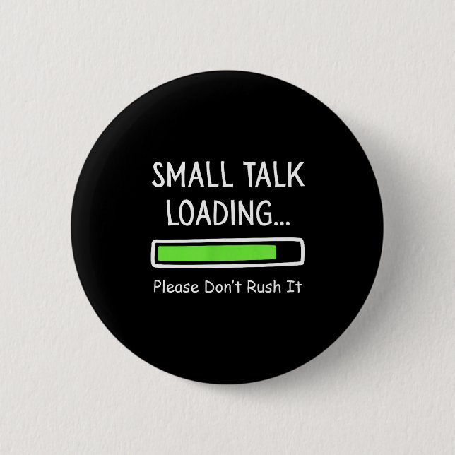 Badge Rond 5 Cm Small Talk Loading Please Don't Rush It Funny Anti (Devant)