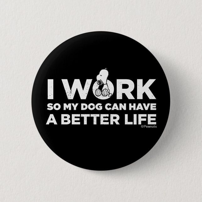 Badge Rond 5 Cm Snoopy - Je Travaille Pour Que Mon Chien Puisse Av (Devant)