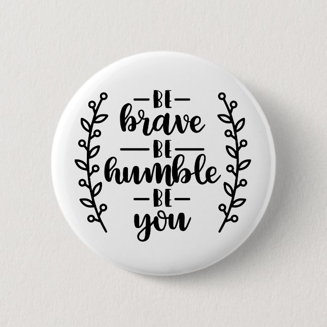 Badge Rond 5 Cm Sois courageux sois humble sois toi (Devant)