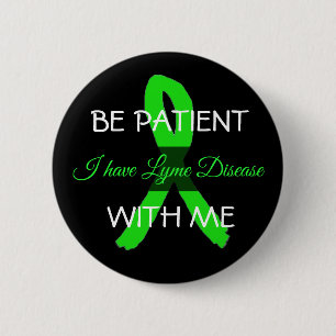 Badge Rond 5 Cm Sois patient avec moi, j'ai Lyme Disease Button