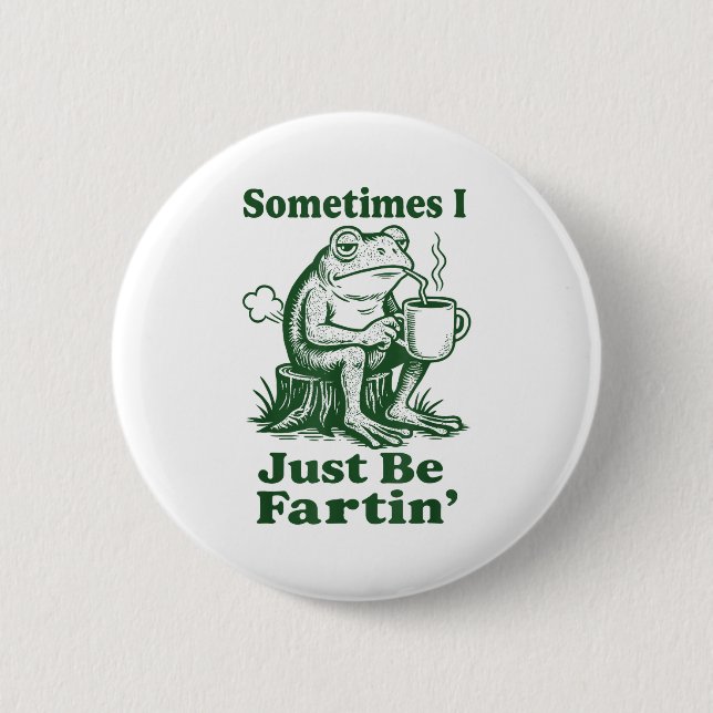 Badge Rond 5 Cm Sometimes I Just Be Fartin' Frog  (Devant)