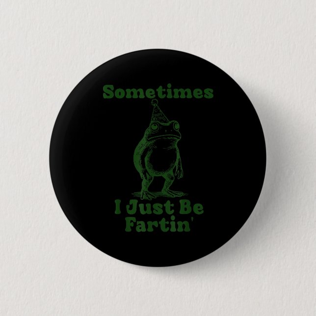 Badge Rond 5 Cm Sometimes I Just Be Fartin' Frog Funny Happy New Y (Devant)