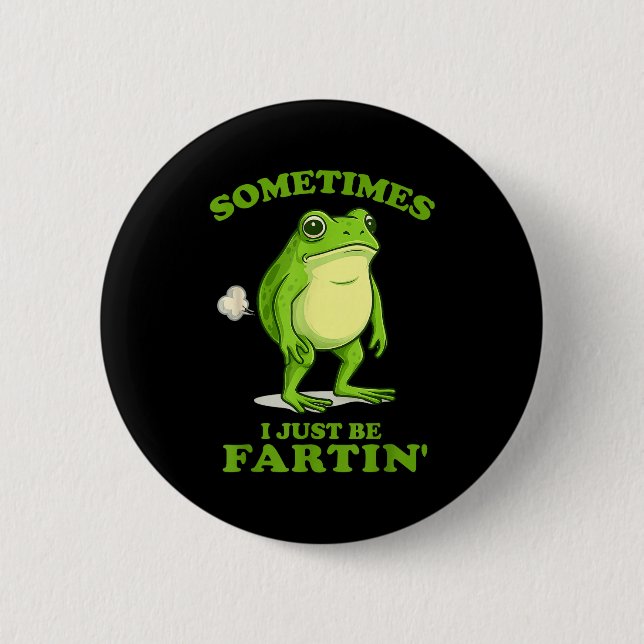 Badge Rond 5 Cm Sometimes I Just Be Farting Funny Frog  (Devant)