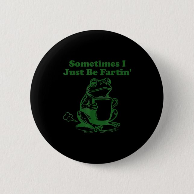 Badge Rond 5 Cm Sometimes I Just Be Farting Funny Meme Frog Drinki (Devant)