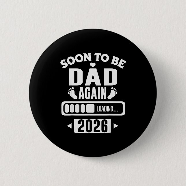Badge Rond 5 Cm Soon To Be Dad Again 2026 Loading New Baby Announc (Devant)