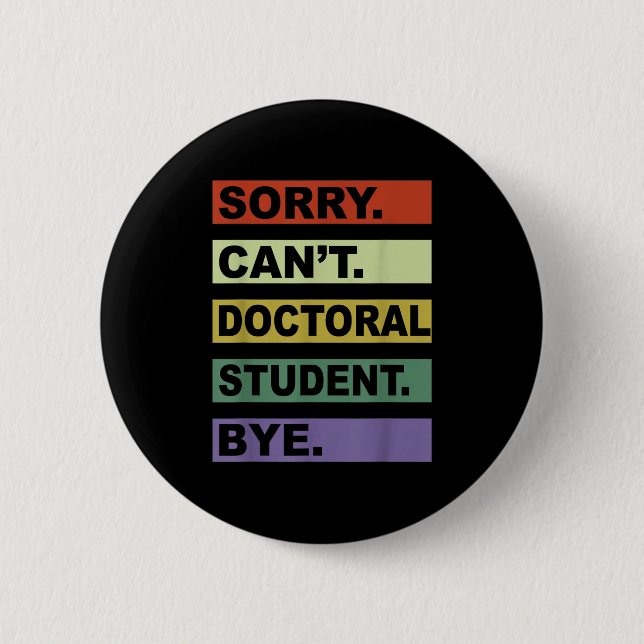 Badge Rond 5 Cm Sorry Can't Doctoral Student Bye Phd Graduation St (Devant)