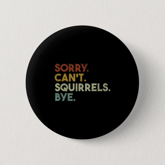 Badge Rond 5 Cm Sorry Can&#x27;t Squirrels Bye Funny Squirrels  (Devant)