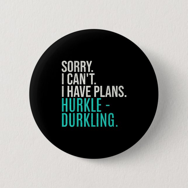 Badge Rond 5 Cm Sorry I Can't Have Plans Hurkle Durkling Funny Hur (Devant)
