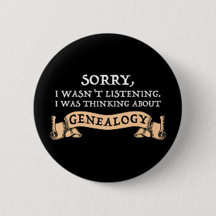 Badge Rond 5 Cm Sorry, I Wasn't Listening Thinking About Genealogy