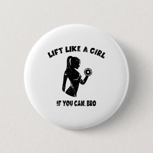 Badge Rond 5 Cm Soulevez comme une fille si vous le pouvez Bro - P