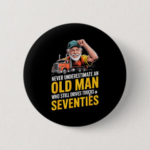 Badge Rond 5 Cm Sous-estimer un vieil homme qui conduit des camion