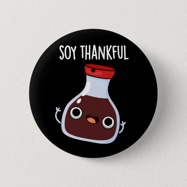 Badge Rond 5 Cm Soy Thankful Funny Soy Sauce Pun Dark BG (Devant)
