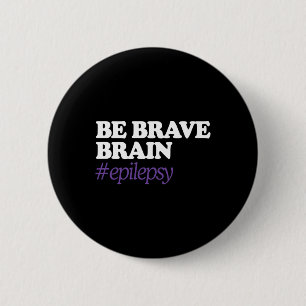 Badge Rond 5 Cm Soyez courageux envers le cerveau #Epilepsie Sensi