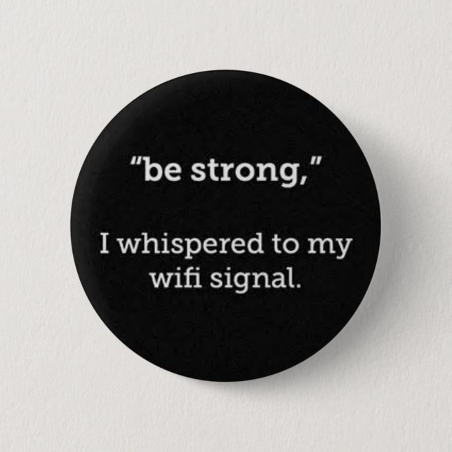 BADGE ROND 5 CM SOYEZ FORT WHISPERED WIFI SIGNAL FUNNY COMMENTAIRE (Devant)