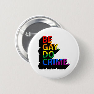 BADGE ROND 5 CM SOYEZ GAY FAISES DES CRIMES