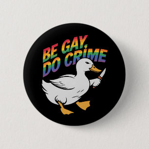 Badge Rond 5 Cm Soyez gay, faites du crime, drôle d'oie, arc-en-ci
