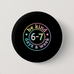 Badge Rond 5 Cm Soyez gentil 6-7 jours par semaine Six Sept 67 Mem